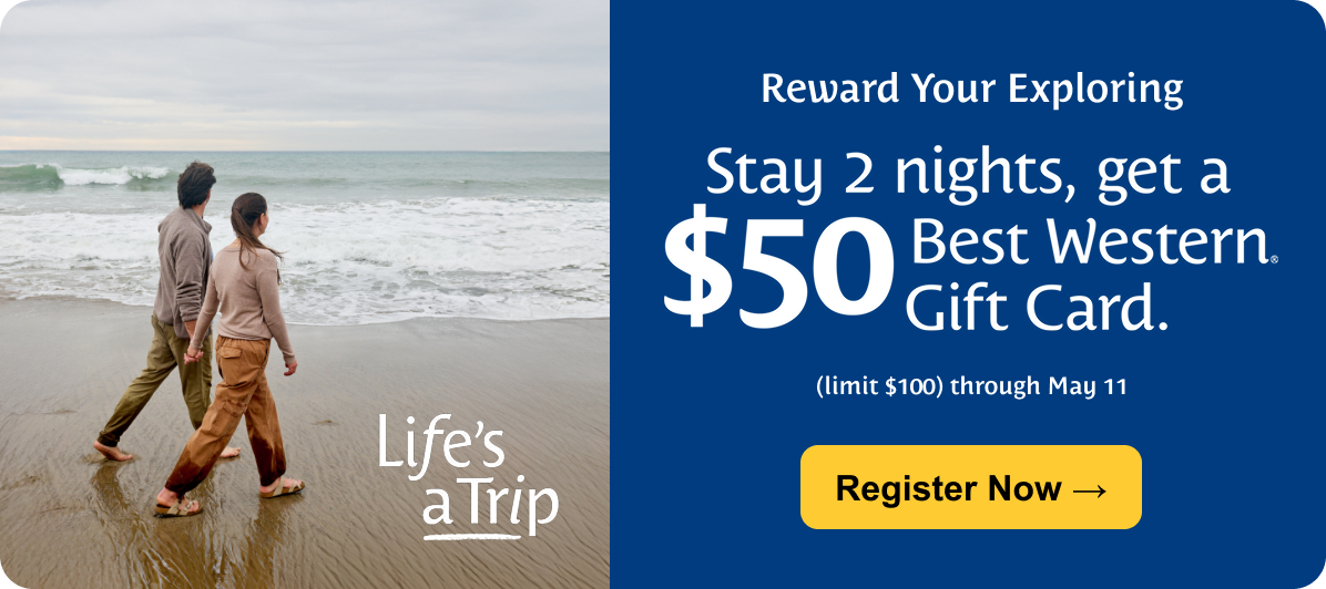 Stay 2 nights, get a $50 Best Western Gift Card.