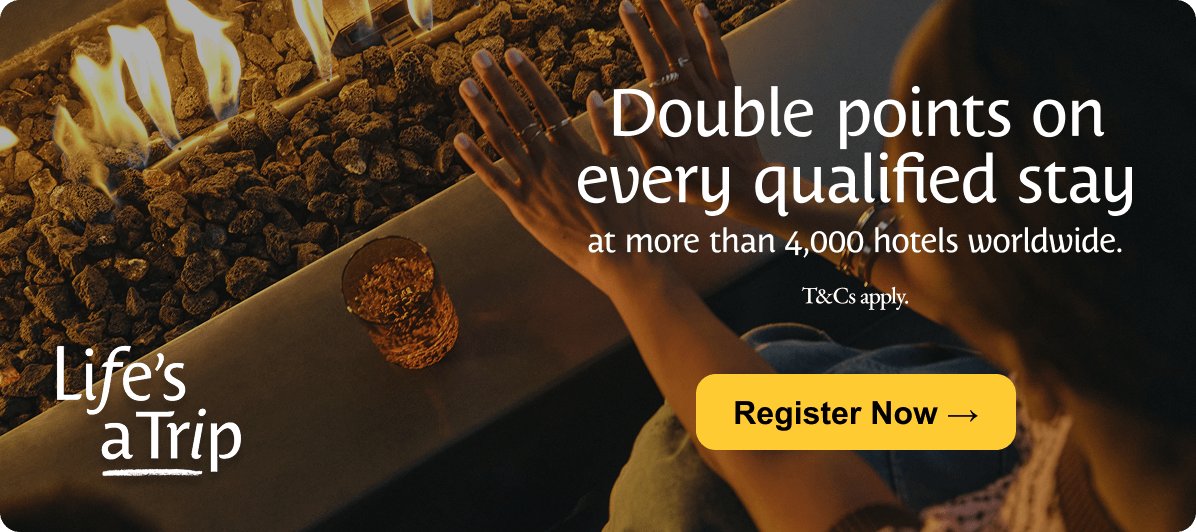 Life's a Trip - Double points on every qualified stay at more than 4,000 hotels worldwide. T&Cs apply. Register Now